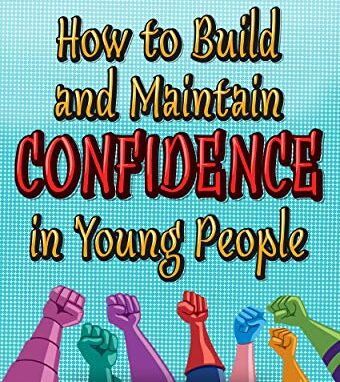 How to Build and Maintain Confidence in Young People